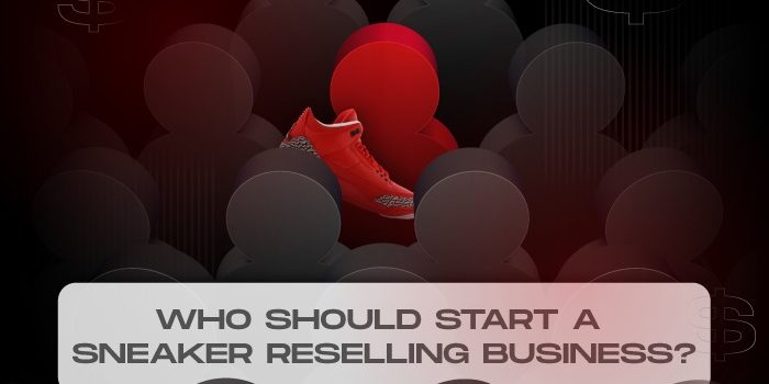 who should start a sneaker reselling business guide NS who should start a sneaker reselling business guide NS