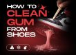 how to remove gum from shoes NSB